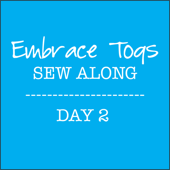 Embrace Togs Sew Along - Day 2